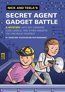 Nick and Tesla's Secret Agent Gadget Battle: A Mystery with Spy Cameras, Code Wheels, and Other Gadgets You Can Build Yourself