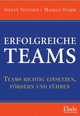 Erfolgreiche Teams. Teams richtig einsetzen, fördern und führen