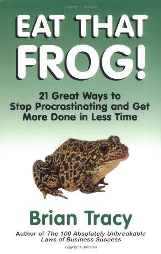 Eat that Frog!: 21 Great Ways to Stop Procrastinating and Get More Done in Less Time