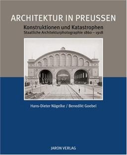 Architektur in Preußen: Konstruktionen und Katastrophen