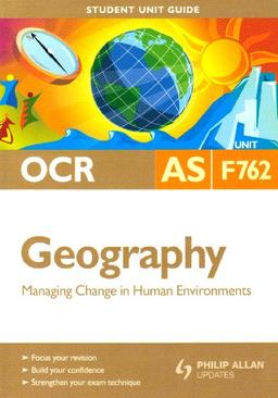 Managing Change in Human Enviroments: Ocr As Geography Student Guide: Unit F762: Managing Change in Human Environments (Student Unit Guides)