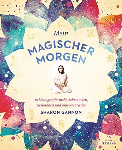 Mein magischer Morgen: 10 Übungen für mehr Achtsamkeit, Gesundheit und inneren Frieden