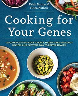 Cooking for Your Genes: Discover cutting-edge science, hassle-free, delicious recipes and eat your way to better health