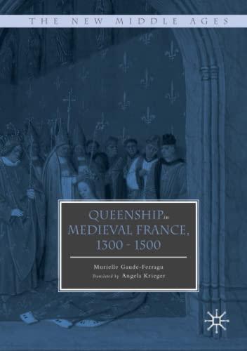 Queenship in Medieval France, 1300-1500 (The New Middle Ages)