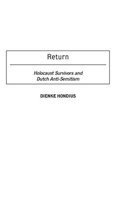 Return: Holocaust Survivors and Dutch Anti-Semitism (Contributions to the Study of Religion: Christianity and the Holocaust - Core Issues)