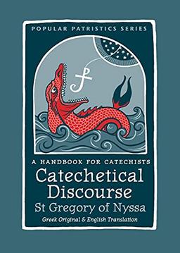 Catechetical Discourse: A Handbook for Catechists (Popular Patristics, Band 60)