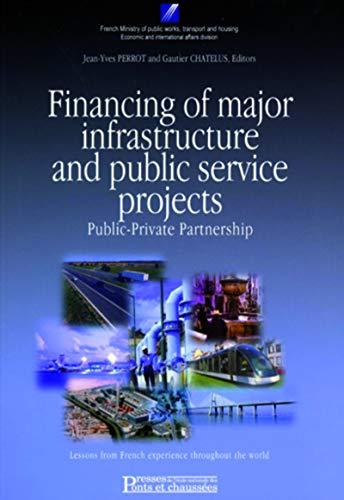 Financing of major infrastructure and public service projects : public-private partnership : lessons from French experience throughout the world