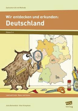 Wir entdecken und erkunden: Deutschland. 3./4. Klasse: Land und Leute, Natur und Kultur. Sachunterricht mit Methode