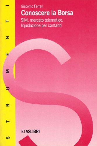 Conoscere la borsa. Sim, mercato telematico, liquidazione per contanti (Finanza e analisi finanziaria)