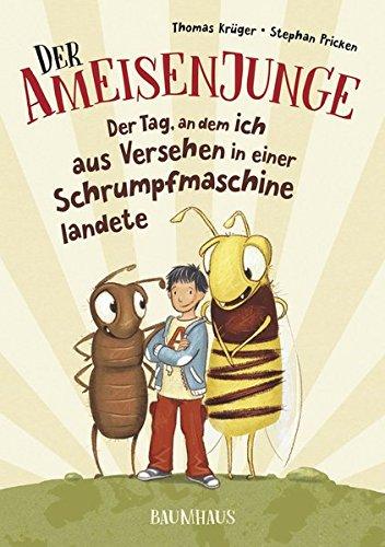 Der Ameisenjunge - Der Tag, an dem ich aus Versehen in einer Schrumpfmaschine landete: Band 1