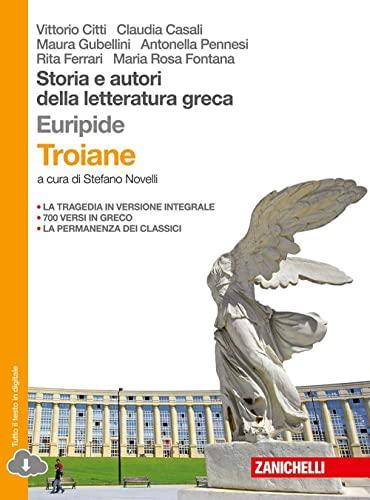 Storia e autori della letteratura greca. Le troiane. Da Platone al tardo antico. Per le Scuole superiori. Con Contenuto digitale (fornito elettronicamente)