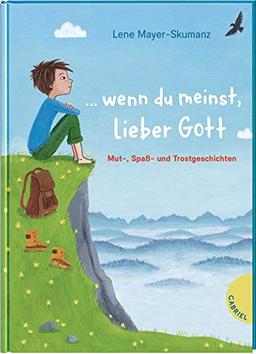 ... wenn du meinst, lieber Gott: Mut-, Spaß- und Trostgeschichten