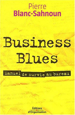 Business blues : manuel de survie au bureau