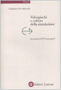 Videogiochi e cultura della simulazione. La nascita dell'«homo game» (Percorsi Laterza)