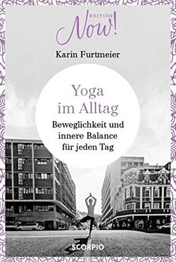 Yoga im Alltag: Beweglichkeit und innere Balance für jeden Tag (Edition NOW)