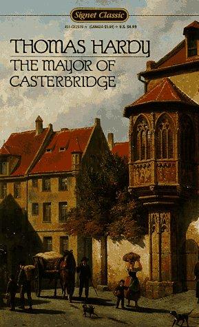 The Mayor of Casterbridge: A Story of a Man of Character (Signet Classics)