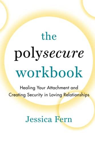 The Polysecure Workbook: Healing Your Attachment and Creating Security in Loving Relationships