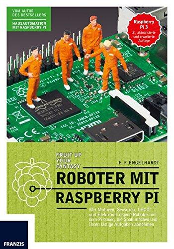 Roboter mit Raspberry Pi: Mit Motoren, Sensoren, LEGO® und Elektronik eigene Roboter mit dem Pi bauen, die Spaß machen und Ihnen lästige Aufgaben abnehmen.