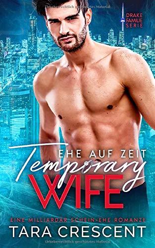 Temporary Wife - Ehe Auf Zeit: Eine Milliardär Schein-Ehe Romanze (Drake Familie Serie, Band 1)