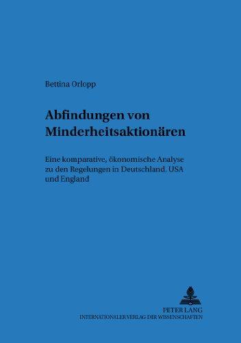 Abfindungen von Minderheitsaktionären: Eine komparative, ökonomische Analyse zu den Regelungen in Deutschland, USA und England (Regensburger Beiträge zur betriebswirtschaftlichen Forschung)