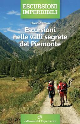 Escursioni nelle valli segrete del Piemonte (Escursioni imperdibili)