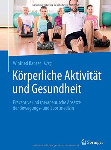 Körperliche Aktivität und Gesundheit: Präventive und therapeutische Ansätze der Bewegungs- und Sportmedizin