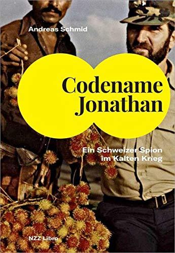 Codename Jonathan: Ein Schweizer Spion im Kalten Krieg