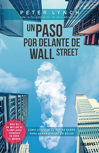 Un paso por delante de Wall Street : cómo utilizar lo que ya sabes para ganar dinero en bolsa (Deusto)