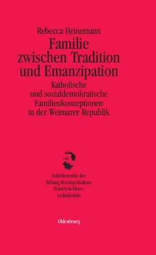 Familie zwischen Tradition und Emanzipation: Katholische und sozialdemokratische Familienkonzeptionen in der Weimarer Republik