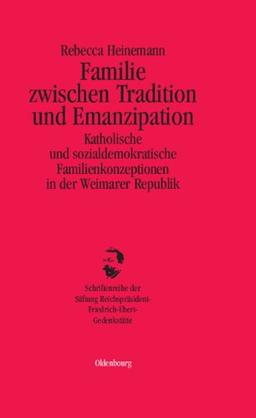 Familie zwischen Tradition und Emanzipation: Katholische und sozialdemokratische Familienkonzeptionen in der Weimarer Republik