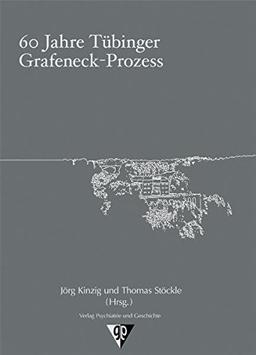 60 Jahre Tübinger Grafeneck-Prozess: Betrachtungen aus historischer, juristischer, medizinischer und publizistischer Perspektive