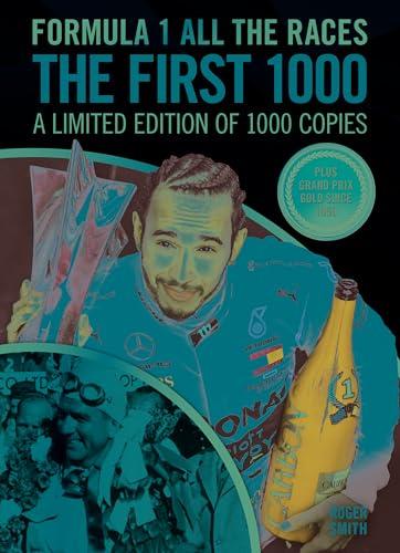 Formula 1 All the Races - the First 1000: A LIMITED EDITION OF 1000 COPIES