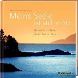 Meine Seele ist still in mir: Die schönsten Texte für die Zeit mit Gott