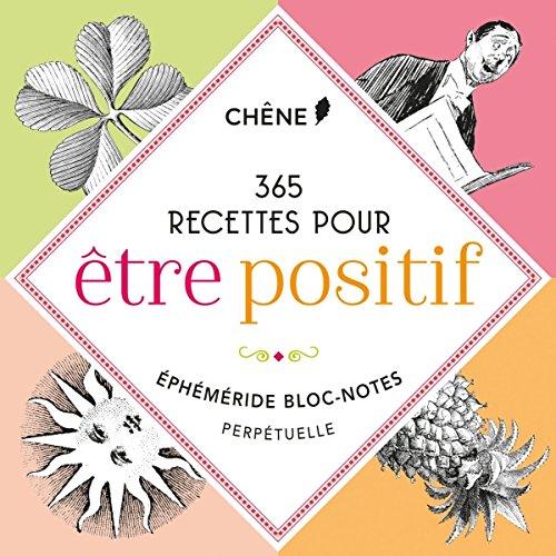 365 recettes pour être positif : éphéméride bloc-note perpétuelle