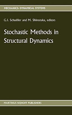 Stochastic Methods in Structural Dynamics (Mechanics: Dynamical Systems, 10, Band 10)