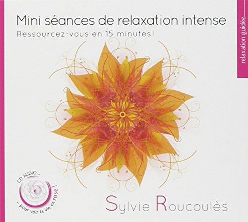 Mini Seances de Relaxation Intense - Ressourcez-Vous en 15 Minutes