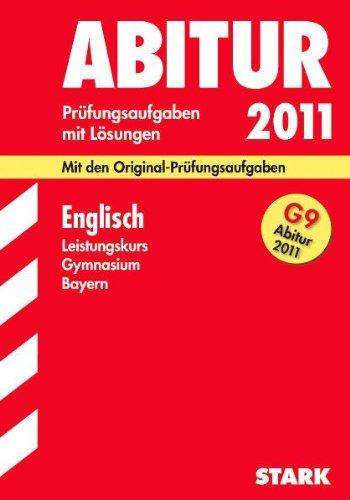 Abitur-Prüfungsaufgaben Gymnasium Bayern. Mit Lösungen: Englisch Leistungskurs G9-Abitur 2011. Mit den Original-Prüfungsaufgaben. Jahrgänge 2003-2010. ... 2003 - 2010 mit vollständigen Lösungen