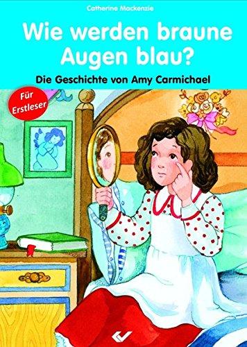 Wie werden braune Augen blau?: Die Geschichte von Amy Carmichael