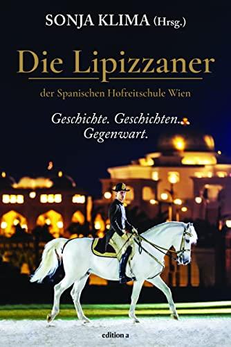 Die Lipizzaner: Geschichte. Geschichten. Gegenwart.