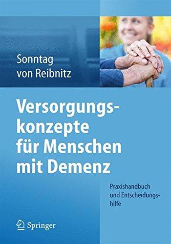 Versorgungskonzepte für Menschen mit Demenz: Praxishandbuch und Entscheidungshilfe