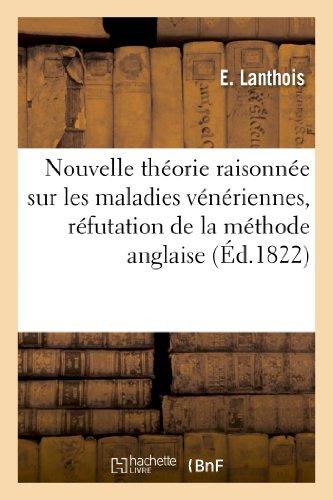 Nouvelle théorie raisonnée sur les maladies vénériennes, réfutation de la méthode anglaise: Du Dr Clare Sur Les Injections (Sciences)