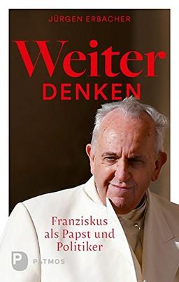 Weiter denken: Franziskus als Papst und Politiker