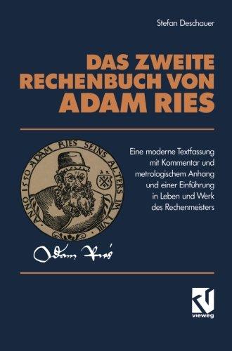 Das Zweite Rechenbuch Von Adam Ries: Eine moderne Textfassung mit Kommentar und metrologischem Anhang und einer Einführung in Leben und Werk des Rechenmeisters