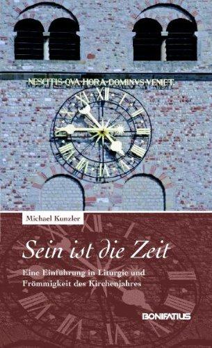 "Sein ist die Zeit": Eine Einführung in Liturgie und Frömmigkeit des Kirchenjahres