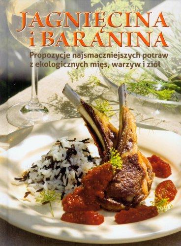 Jagnięcina i baranina: Propozycje najsmaczniejszych potraw z ekologicznych mięs, warzyw i ziół