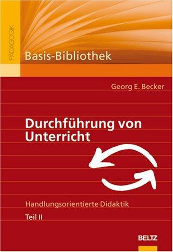 Durchführung von Unterricht. Handlungsorientierte Didaktik. Teil II