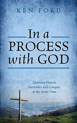 In a Process with God: Learning How to Surrender and Conquer at the Same Time