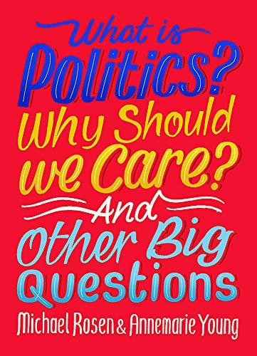 What Is Politics? Why Should we Care? And Other Big Questions