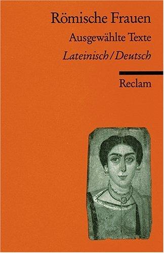 Römische Frauen: Ausgewählte Texte. Lat. /Dt.