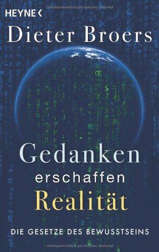 Gedanken erschaffen Realität: Die Gesetze des Bewusstseins